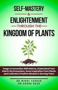 Self-Mastery And Enlightenment Through The Kingdom Of Plants: Forge a Connection With Nature, Understand Your Role in the Ecosystem, Draw Inspiration From … through the Kingdom of Plants Book 1)