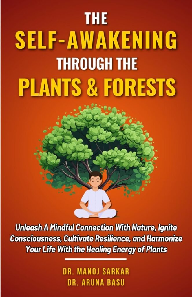 The Self-awakening Through the Plants & Forests: Unleash A Mindful Connection With Nature, Ignite Consciousness, Cultivate Resilience, and Harmonize … (Self-Mastery Through the Kingdom of Plants)